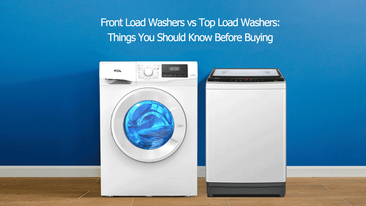 Front Load Washers vs Top Load Washers: Things You Should Know Before Buying