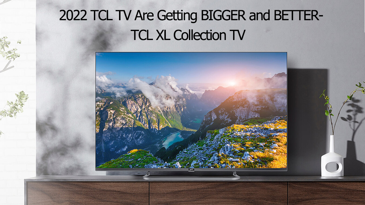 Los TCL TV del 2022 se están volviendo más GRANDES y MEJORES - Colección XL de TV TCL XL