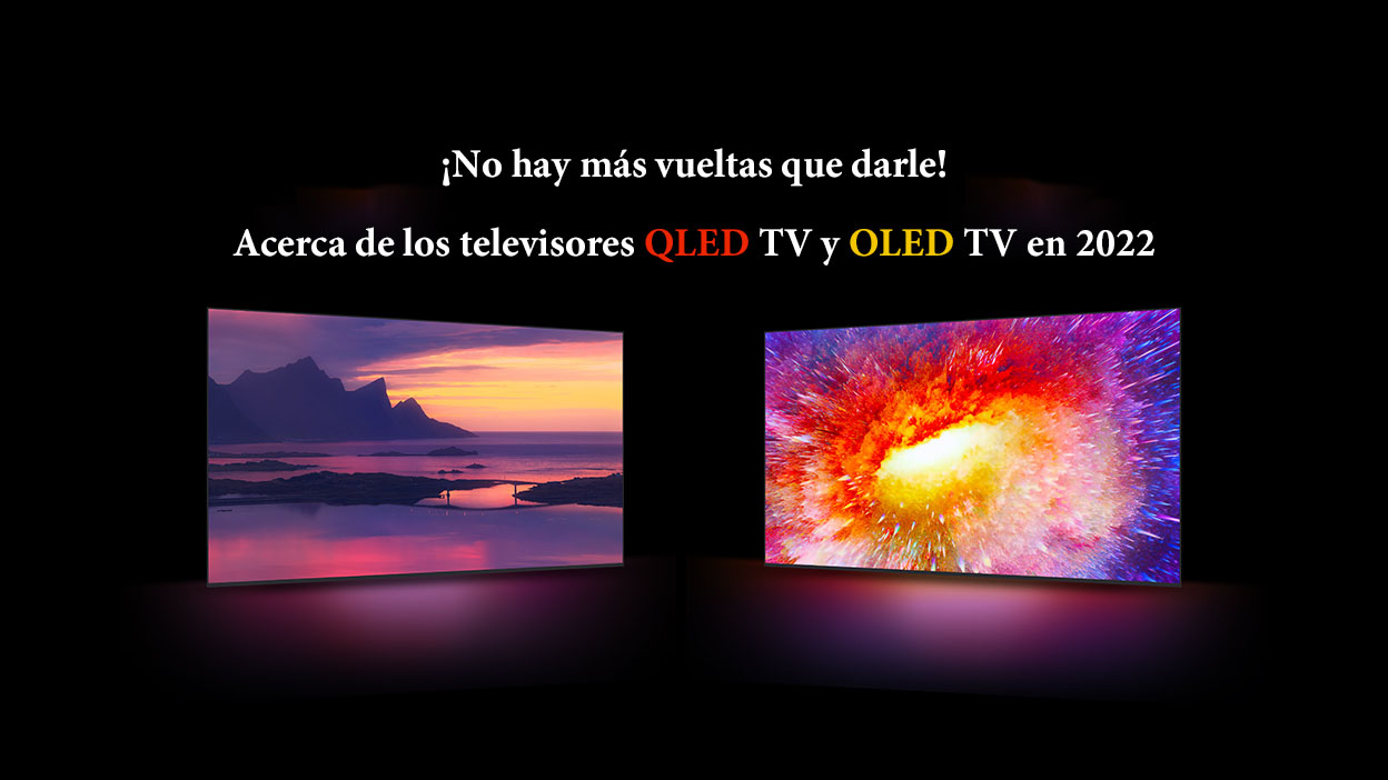 ¡No hay más vueltas que darle! Acerca de los televisores QLED TV y OLED TV en 2022