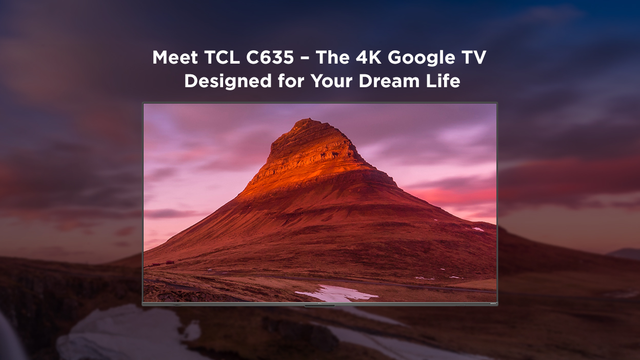 Conheça a TCL QLED TV C635 – a Google TV 4K dos seus sonhos