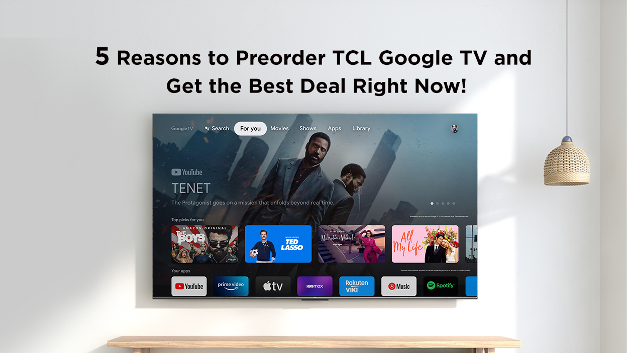5 أسباب لطلب TCL Google TV مسبقاً والحصول على أفضل عرض الآن!
