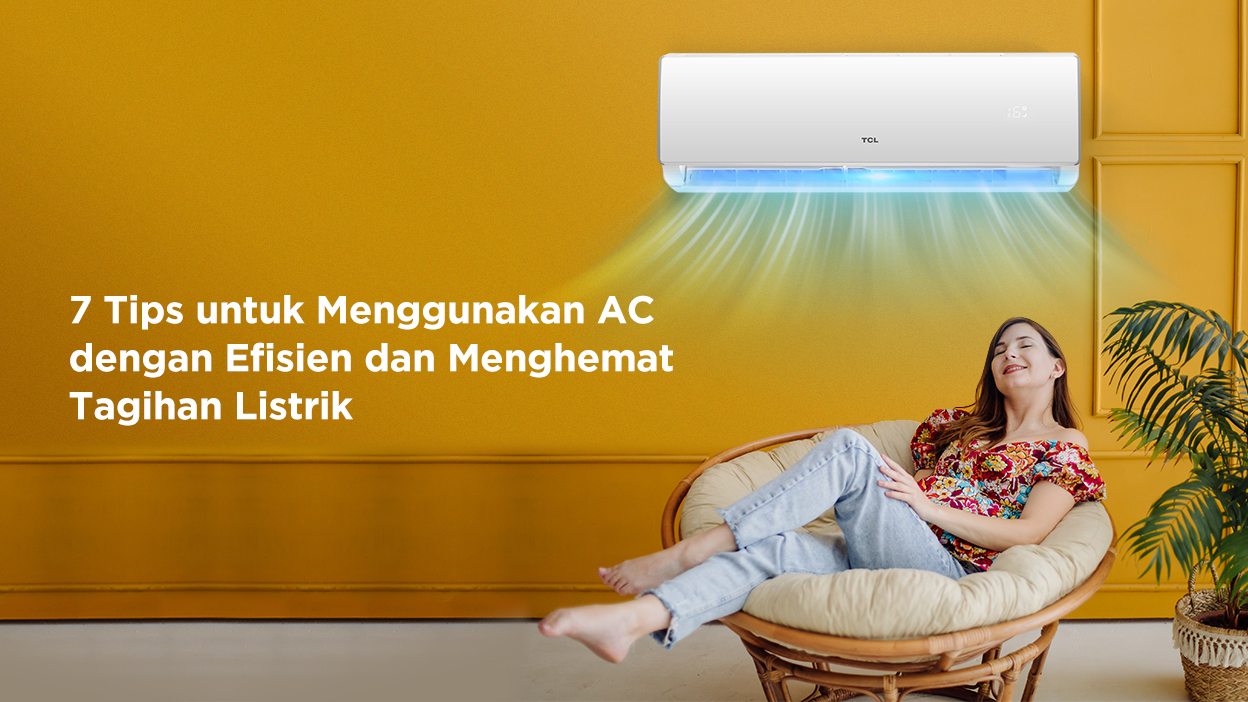 7 Tips untuk Menggunakan AC dengan Efisien dan Menghemat Tagihan Listrik