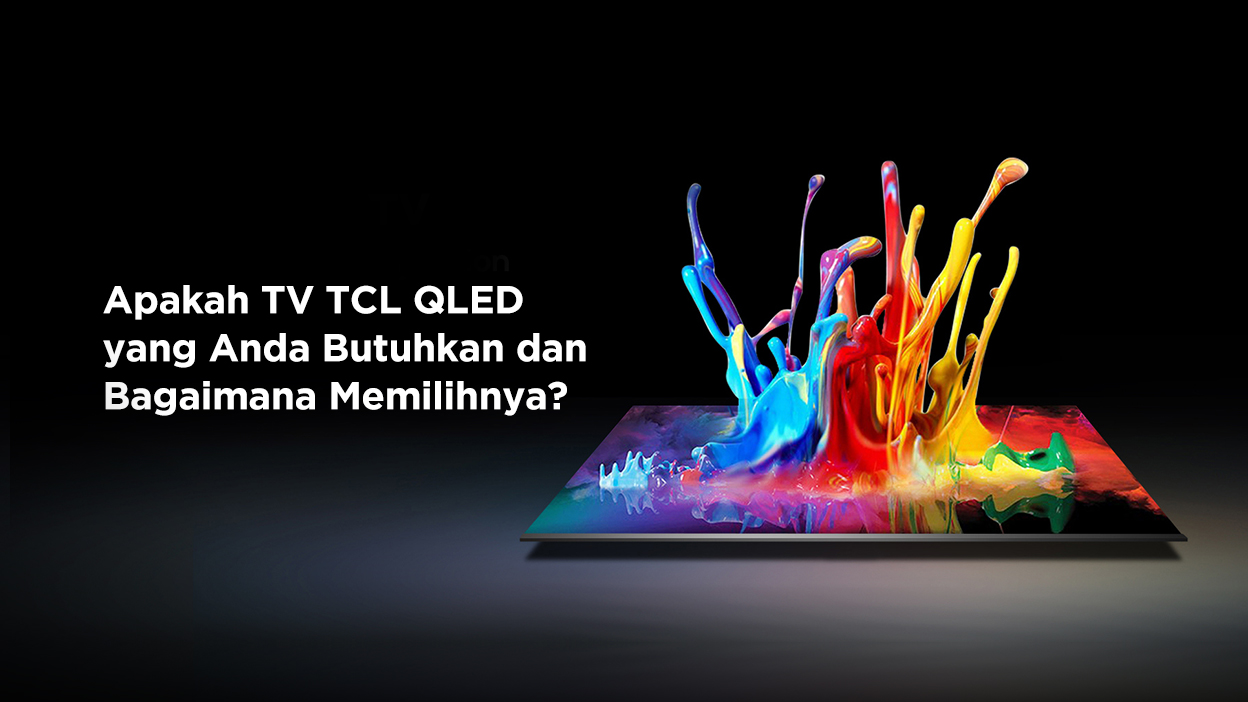 Apakah TV TCL QLED yang Anda Butuhkan dan Bagaimana Memilihnya?