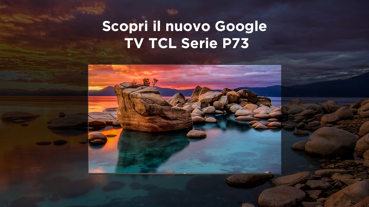 Scopri il nuovo Google TV TCL Serie P73
